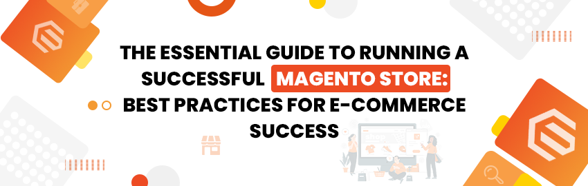 Maximizing Your Magento Stores Potential Best Practices For Running A