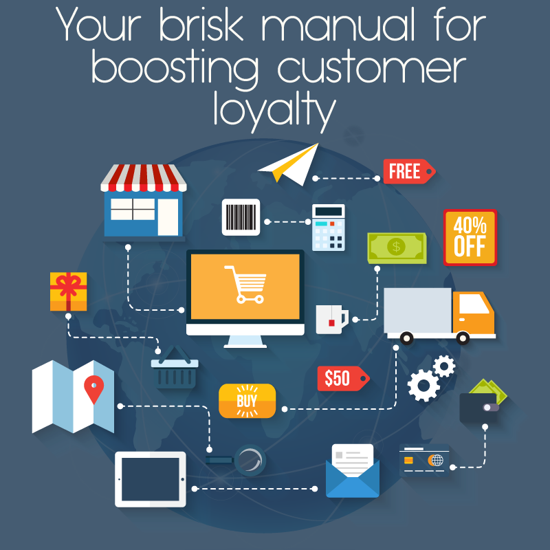 Your brisk manual for boosting customer loyalty Your brisk manual for boosting customer loyalty