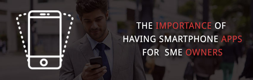 The importance of having Smartphone Apps for SME Owners