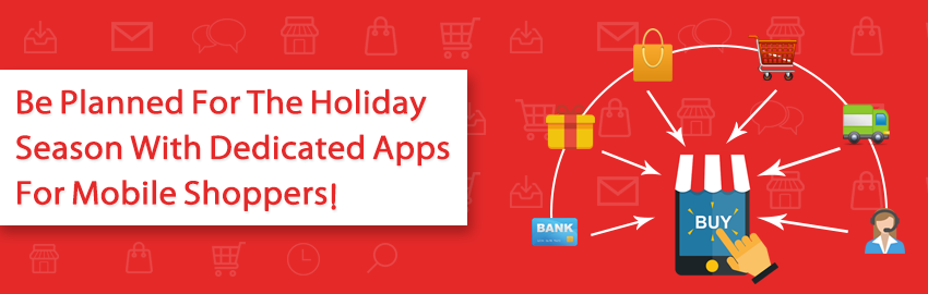 Be planned for the holiday season with dedicated apps for mobile shoppers