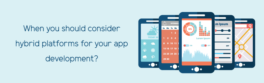 When you should consider hybrid platforms for your app development?