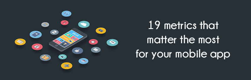 19 metrics that matter the most for your mobile app