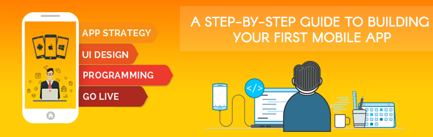 A Step-by-Step Guide to Building Your First Mobile App