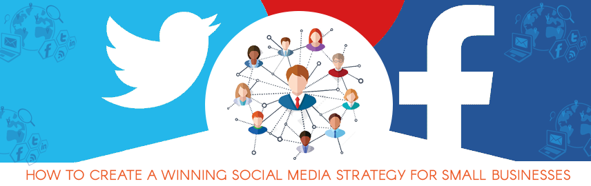 How to Create a Winning Social Media Strategy for Small Businesses?