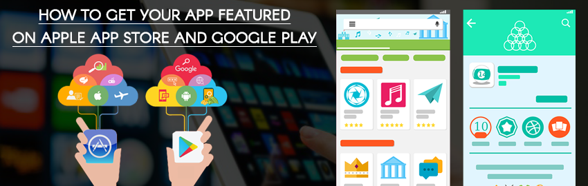 How to get your app featured on Apple App Store and Google play?