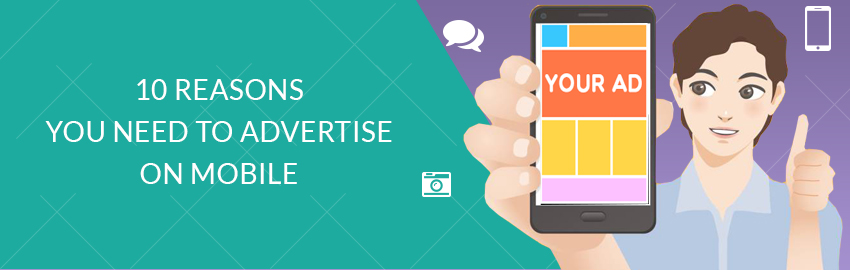 10 reasons you need to advertise on mobile