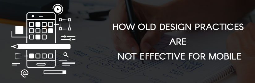 How old design practices are not effective for mobile