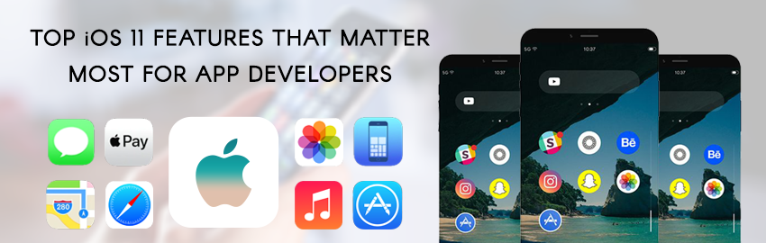 Top iOS 11 Features That Matter Most for App Developers