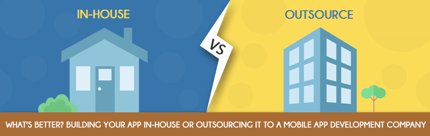 What&#8217;s better? Building your app in-House or Outsourcing it to a Mobile App Development Company