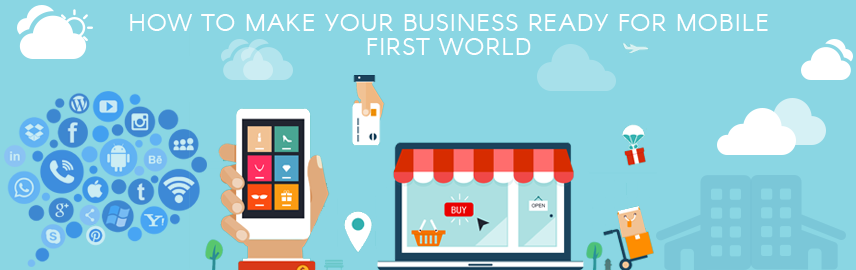 How to make your business ready for mobile first world?