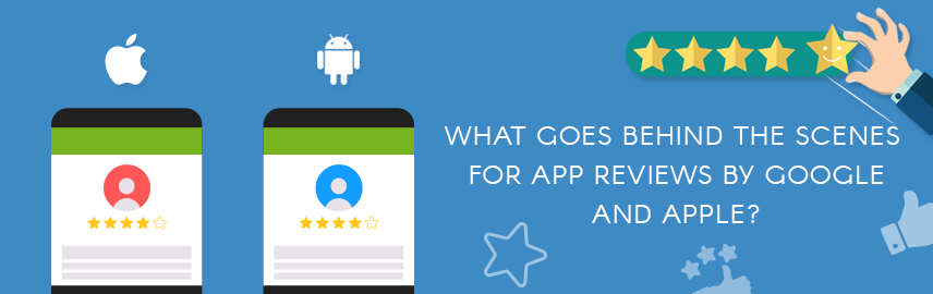 What goes behind the scenes for app reviews by Google and Apple?