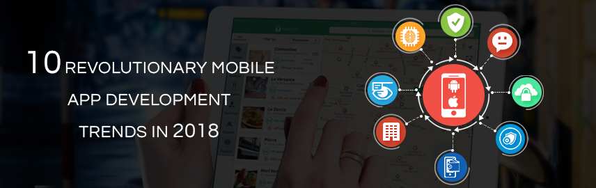 Here are the most important mobile app development trends to watch out for in 2018