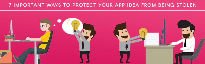 SEVEN STEPS TO PROTECT YOUR APP IDEA FROM BEING COPIED