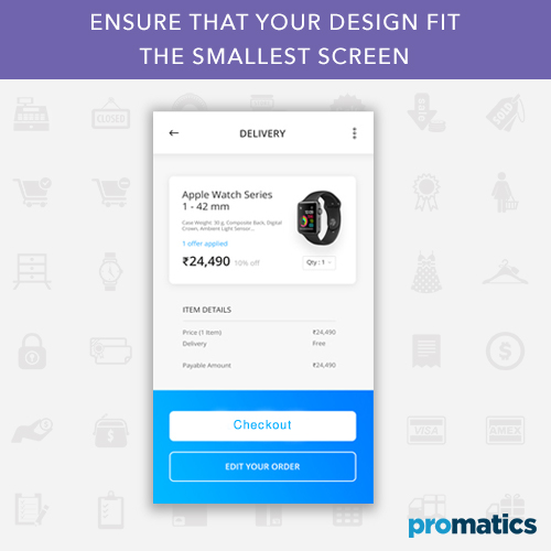 Ensure that your design fit the smallest screen