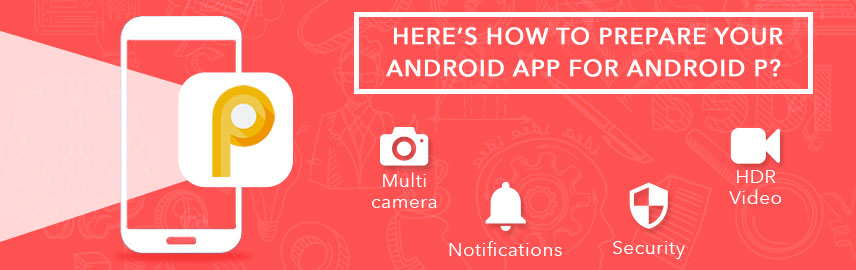 Here’s how to prepare your android app for Android P?
