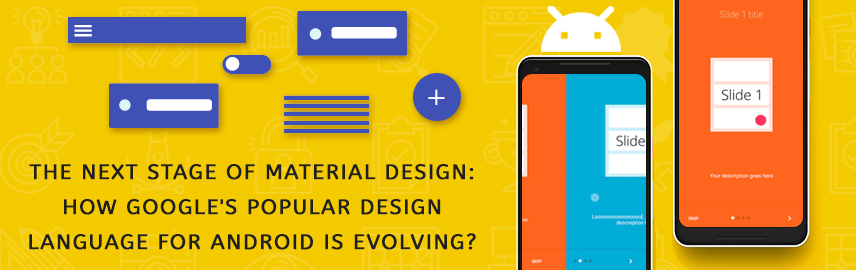 The next stage of material design: How Google&#8217;s popular design language for Android is evolving?