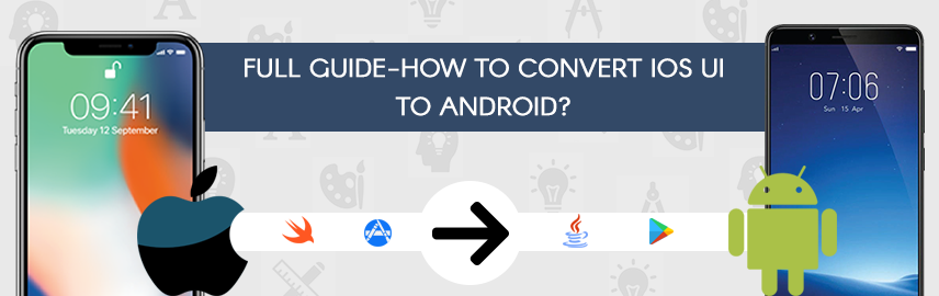 Full guide &#8211; How to convert iOS UI to Android?