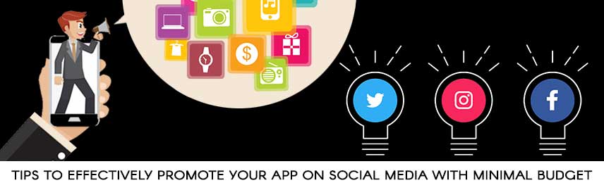 Tips to Effectively Promote Your App on Social Media with Minimal Budget