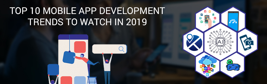 Top 10 Mobile App Development Trends to Watch in 2019