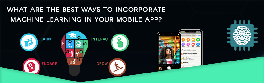 What are the best ways to Incorporate Machine Learning in Your Mobile App?