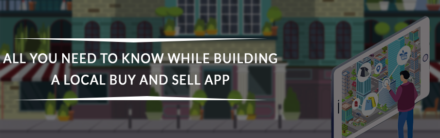 What to Consider while Building a Local Buy And Sell App?