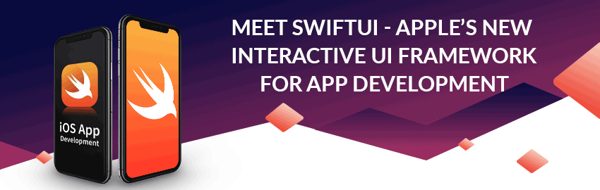 Meet SwiftUI &#8211; Apple’s New Interactive UI Framework for app development announced at WWDC 2019