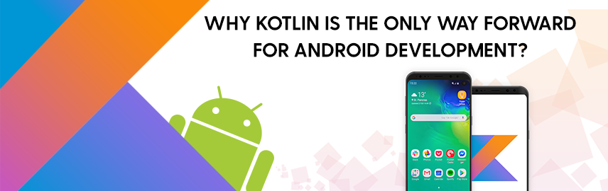 Kotlin is the way forward for Android App Development as Google makes it the official programming language for Android Apps