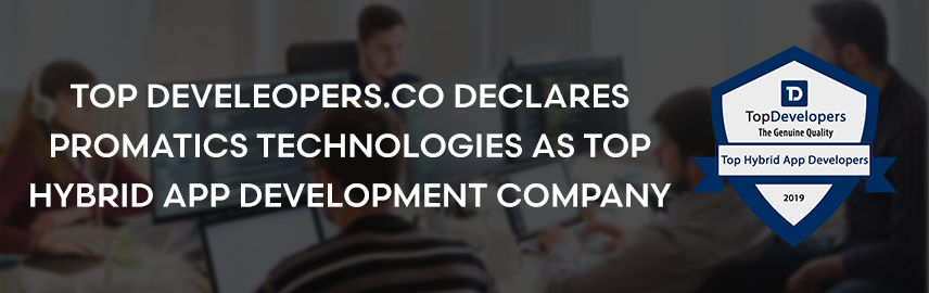 Industry Research Firm TopDeveleopers.co crowns Promatics Technologies as the Top Hybrid App Development Company