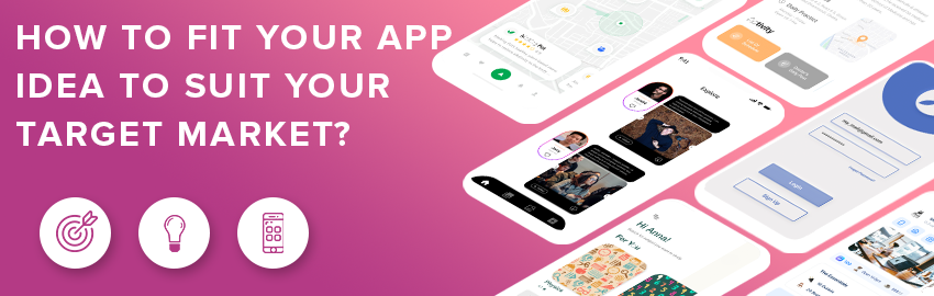 How to Tailor your App Idea to Fit the Desired Market