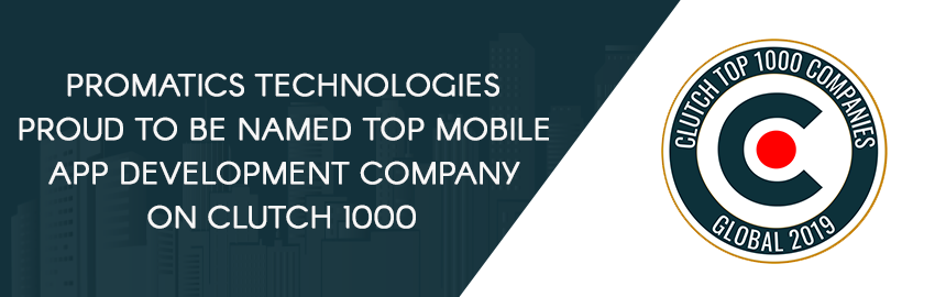 Promatics Technologies Proud to Be Named Top Mobile App Development Company on Clutch 1000