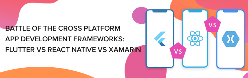 How Three Best Cross-platform Mobile App Development Frameworks Stand Against Each Other in 2020