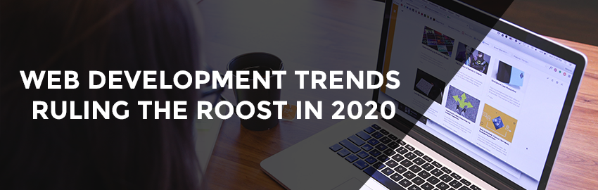 7 Web Development Trends that are Dominating 2020