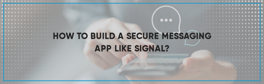 All you need to know when building a secure messaging app like Signal?