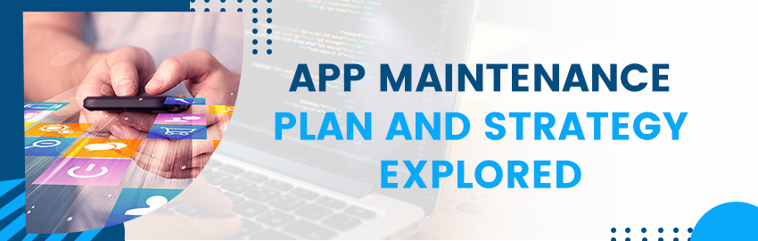 A Deep Dive into the App Maintenance Plan and Strategy