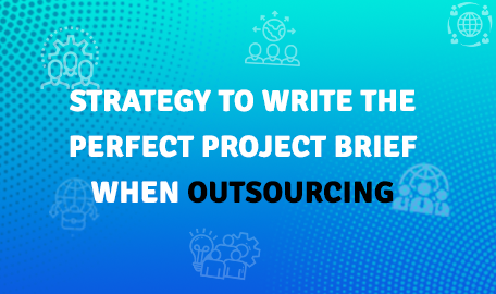 How to Write a Perfect Project Brief for Your Outsourcing Vendors?