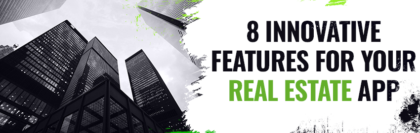 Eight Innovative Features to Make your Real Estate Apps Indispensable