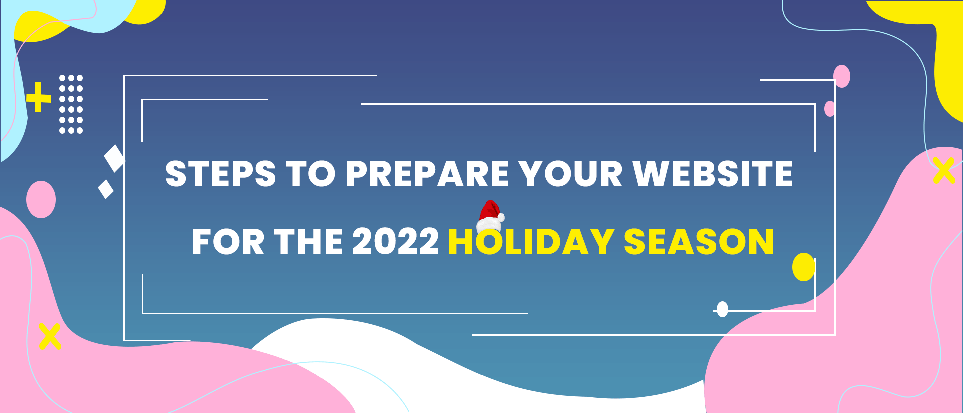 How To Prepare Your Website For The 2022 Holiday Season?