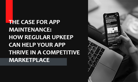 The Importance of Regular App Maintenance: Why Neglecting Your App Can Harm Your Business