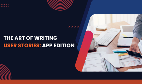 The Art of Writing User Stories: App Edition