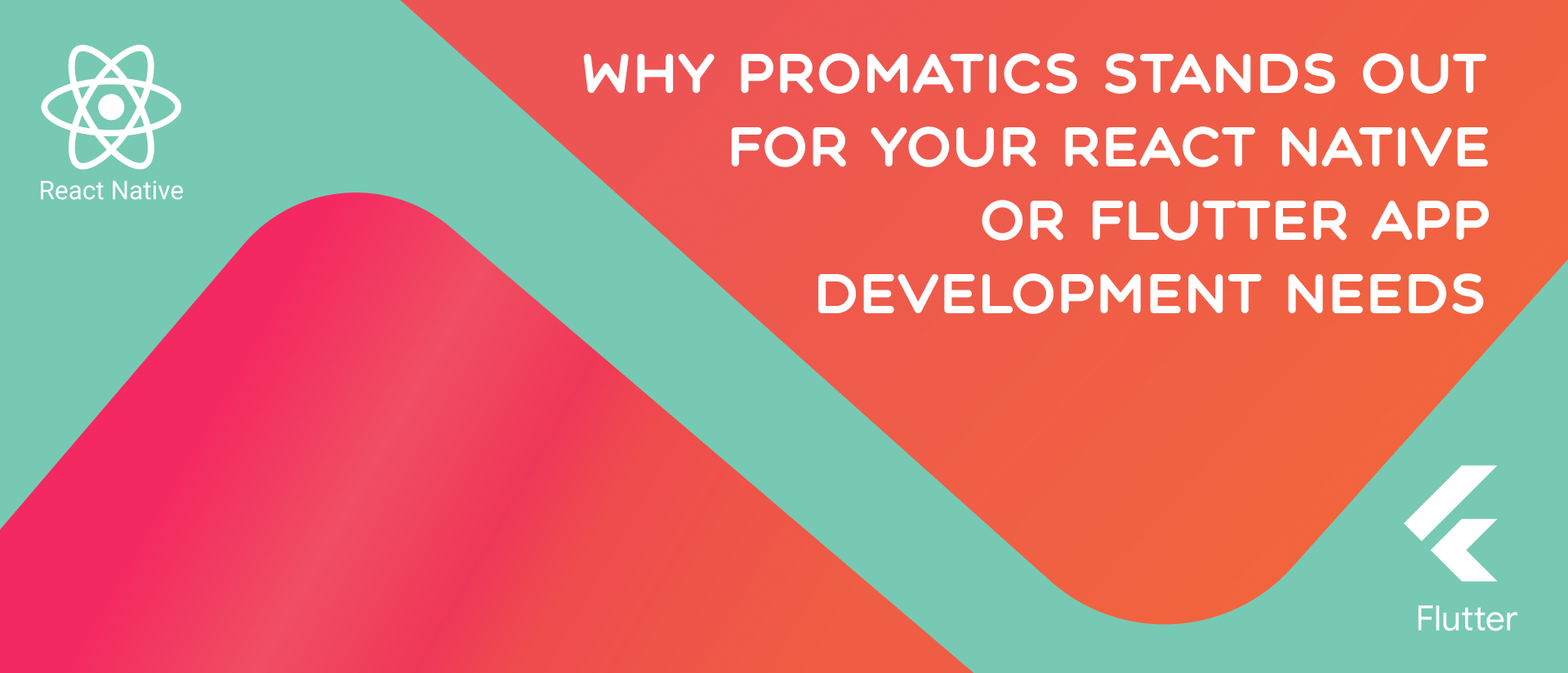 Why Promatics is Your Best Bet for React Native or Flutter App Development?