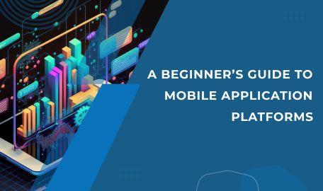 A Comprehensive guide to Mobile Application Platforms