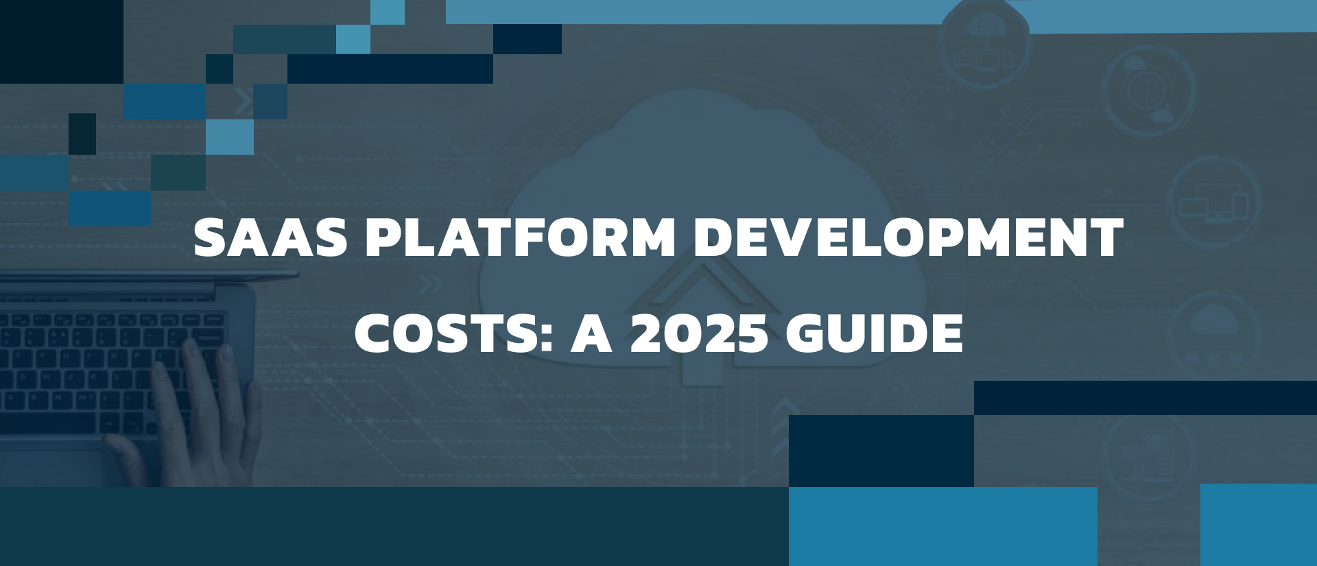 How Much Does it Cost to Build a SaaS Platform in 2025?