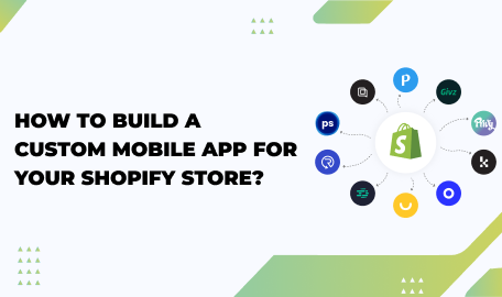 How to Build a Custom Mobile App for your Shopify Store?