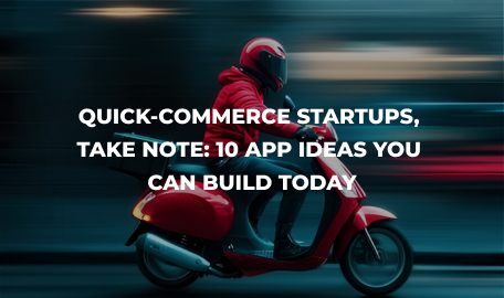 10 Innovative Ideas for Quick-Commerce Apps: Revolutionizing On-Demand Delivery