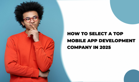 How to Choose a Mobile App Development Company: A Complete Guide